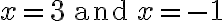 x = 3 \quad \text{and} \quad x = -1 x = 3 \quad \text{and} \quad x = -1