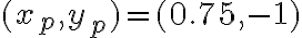 (x_p, y_p) = (0.75, -1) 