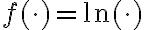 f(\cdot)=\ln(\cdot) f(\cdot)=\ln(\cdot)