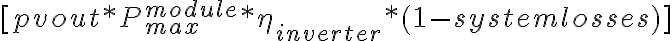 [pvout*P_{max}^{module}*\eta_{inverter}*(1-systemlosses)]