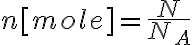  n[mole] = \frac{N}{N_A} 