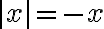|x|=-x