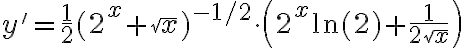 y' = \frac{1}{2} (2^x + \sqrt{x})^{-1/2} \cdot \left( 2^x \ln(2) + \frac{1}{2 \sqrt{x}} \right)