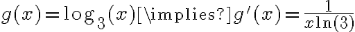 g(x) = \log_3(x) \implies g'(x)= \frac{1}{x\ln(3)}