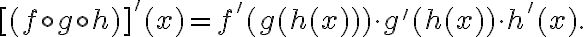 [(f\circ g\circ h)]'(x)=f'(g(h(x)))\cdot g'(h(x))\cdot h'(x).