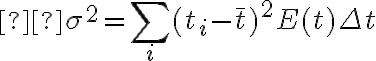  \sigma^{2}=\sum_{i}(t_{i}{}-{}\overline{t})^{2}E(t)\Delta t 