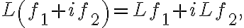 L\left( f_{1}+if_{2}\right) =Lf_{1}+iLf_{2}, L\left( f_{1}+if_{2}\right) =Lf_{1}+iLf_{2},