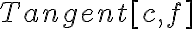 Tangent[c, f]