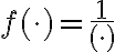 f(\cdot)=\frac{1}{(\cdot)}