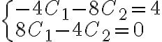\begin{cases} -4C_{1}-8C_{2}=4\\ 8C_{1}-4C_{2}=0 \end{cases} \begin{cases} -4C_{1}-8C_{2}=4\\ 8C_{1}-4C_{2}=0 \end{cases}