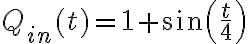  Q_{in}(t) = 1 + \sin\left( \dfrac{t}{4} \right) 