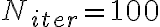  N_{iter} = 100 