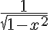  \frac{1}{\sqrt{1-x^2}} 