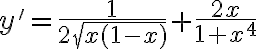 y' = \frac{1}{2\sqrt{x(1 - x)}} + \frac{2x}{1 + x^4} y' = \frac{1}{2\sqrt{x(1 - x)}} + \frac{2x}{1 + x^4}