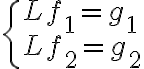 \begin{cases} Lf_{1}=g_{1}\\ Lf_{2}=g_{2} \end{cases} \begin{cases} Lf_{1}=g_{1}\\ Lf_{2}=g_{2} \end{cases}