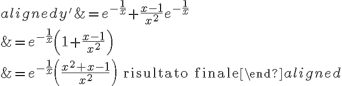 \begin{aligned} y' &= e^{-\frac{1}{x}} + \frac{x-1}{x^2} e^{-\frac{1}{x}}\\ & = e^{-\frac{1}{x}} \left( 1 + \frac{x-1}{x^2} \right)\\ & = e^{-\frac{1}{x}} \left( \frac{x^2 + x - 1}{x^2} \right)\qquad \text{risultato finale} \end{aligned}