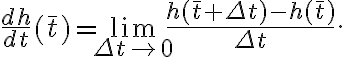  \dfrac{dh}{dt}(\bar t) = \lim_{\Delta t \to 0} \dfrac{h(\bar t + \Delta t) - h(\bar t)}{\Delta t}. 