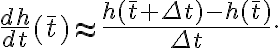  \dfrac{dh}{dt}(\bar t) \approx \dfrac{h(\bar t + \Delta t) - h(\bar t)}{\Delta t}. 