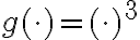 g(\cdot)=(\cdot)^3