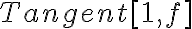 Tangent[1, f]