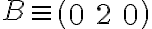 B\equiv\left( {\begin{array}{l}0&2&0\end{array}} \right)