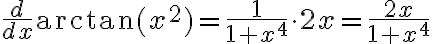 \frac{d}{dx} \arctan(x^2) = \frac{1}{1 + x^4} \cdot 2x = \frac{2x}{1 + x^4} \frac{d}{dx} \arctan(x^2) = \frac{1}{1 + x^4} \cdot 2x = \frac{2x}{1 + x^4}
