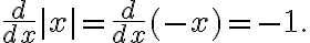 \frac{d}{dx} |x| = \frac{d}{dx} (-x) = -1.