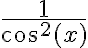  \frac{1}{\cos^2(x)} 