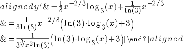 \begin{aligned} y' &= \frac{1}{3} x^{-2/3} \log_3(x) + \frac{1}{\ln(3)} x^{-2/3}\\ &=\frac{1}{3\ln(3)} x^{-2/3}\left(\ln(3)\cdot\log_3(x)+3\right)\\ &= \frac{1}{3\sqrt[3]{x^2}\ln(3)}\left(\ln(3)\cdot\log_3(x)+3\right) \end{aligned}