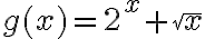 g(x) = 2^x + \sqrt{x}