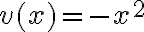 v(x)=-x^2
