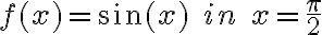 f(x)=\sin(x)\; in\; x=\frac{\pi}{2}