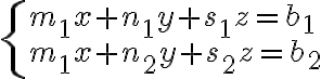 \left\{ {\begin{array}{l}{{m_1}x + {n_1}y + {s_1}z = {b_1}}\\{{m_1}x + {n_2}y + {s_2}z = {b_2}}\end{array}} \right.