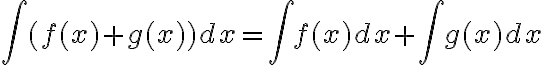 \int (f(x)+g(x)) dx= \int f(x) dx + \int g(x) dx