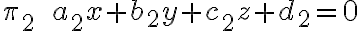 {\pi _2} \qquad {a_2}x + {b_2}y + {c_2}z + {d_2} = 0 {\pi _2} \qquad {a_2}x + {b_2}y + {c_2}z + {d_2} = 0