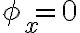{\phi _x} = 0