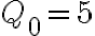  Q_{0}=5 