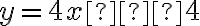 y=4x−4