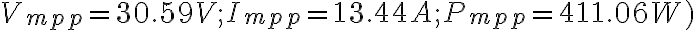 V_{mpp} = 30.59 V ;I_{mpp}=13.44 A ;P_{mpp}=411.06 W)