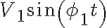  V_{1}\sin\left( \phi_{1}t\right) 