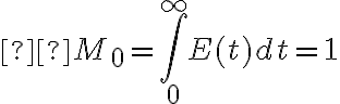  M_{0}=\int_{0}^{\infty}E(t)dt=1 