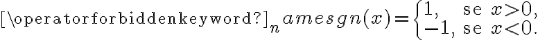 \operatorname{sgn}(x) = \begin{cases} 1, & \text{se } x > 0, \\ -1, & \text{se } x < 0. \end{cases}