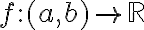  f: (a,b)\to\mathbb{R}