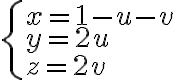 \left\{ {\begin{array}{l}{x = 1 - u - v}\\{y = 2u}\\{z = 2v}\end{array}} \right. \left\{ {\begin{array}{l}{x = 1 - u - v}\\{y = 2u}\\{z = 2v}\end{array}} \right.