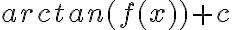 arctan(f(x))+c