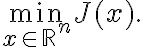  \min_{x \in \mathbb{R}^n} J(x). 