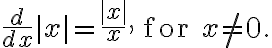 \frac{d}{dx} |x| = \frac{|x|}{x}, \quad \text{for } x \neq 0.