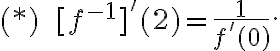 (*)\qquad[f^{-1}]'(2)=\frac{1}{f'(0)}.
