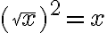 (\sqrt{x})^2 = x