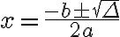 x = \frac{-b \pm \sqrt\Delta}{2a} x = \frac{-b \pm \sqrt\Delta}{2a}
